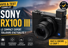 Sony RX100 III : avis et test complet 2026 du compact expert
