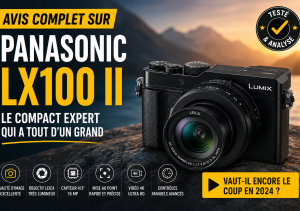 Avis complet sur le Panasonic Lumix LX100 II